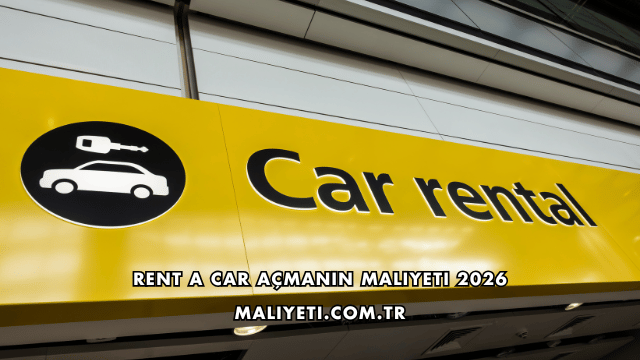 Rent a Car Açmanın Maliyeti 2026