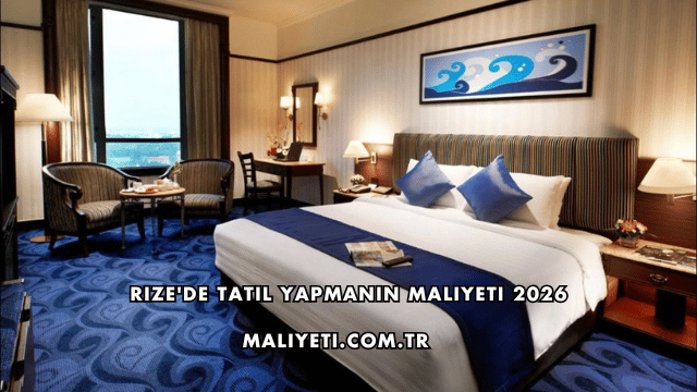 Rize'de Tatil Yapmanın Maliyeti 2026