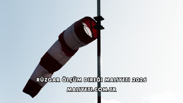 Rüzgar Ölçüm Direği Maliyeti 2026