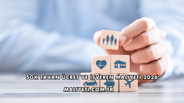 SGK Tavan Ücret ve İşveren Maliyeti 2026