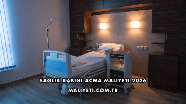 Sağlık Kabini Açma Maliyeti 2026