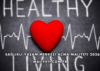 Sağlıklı Yaşam Merkezi Açma Maliyeti 2026
