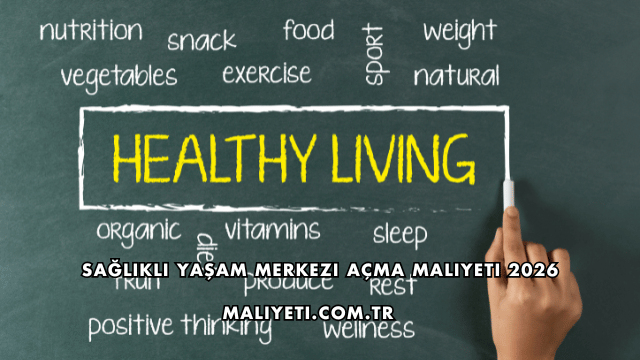Sağlıklı Yaşam Merkezi Açma Maliyeti 2026