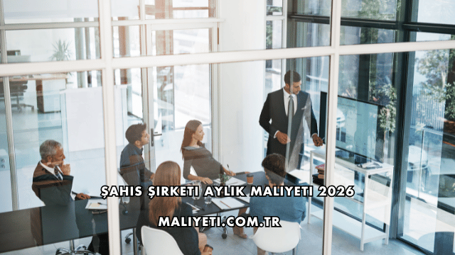 Şahıs Şirketi Aylık Maliyeti 2026