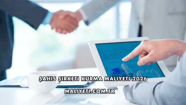 Şahıs Şirketi Kurma Maliyeti 2026