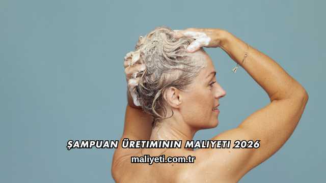 Şampuan Üretiminin Maliyeti 2026