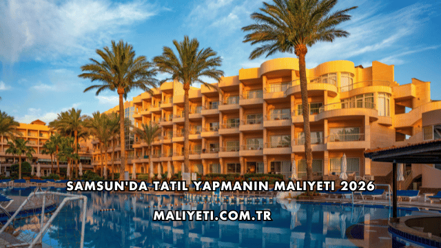 Samsun'da Tatil Yapmanın Maliyeti 2026