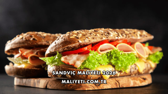 Sandviç Maliyeti 2026
