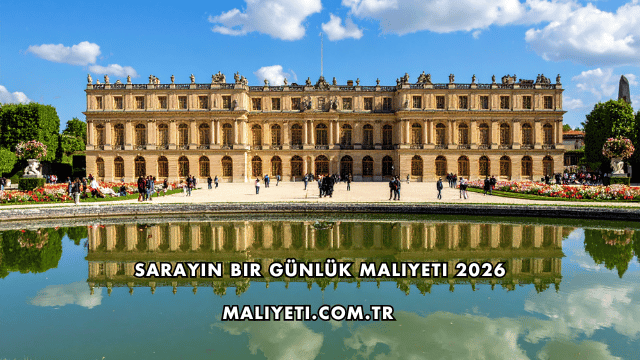 Sarayın Bir Günlük Maliyeti 2026