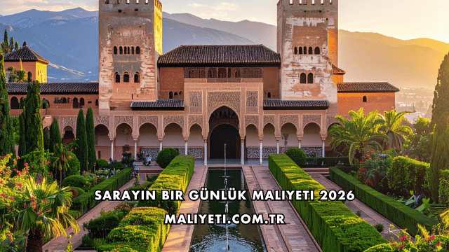 Sarayın Bir Günlük Maliyeti 2026