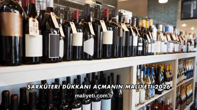 Şarküteri Dükkanı Açmanın Maliyeti 2026