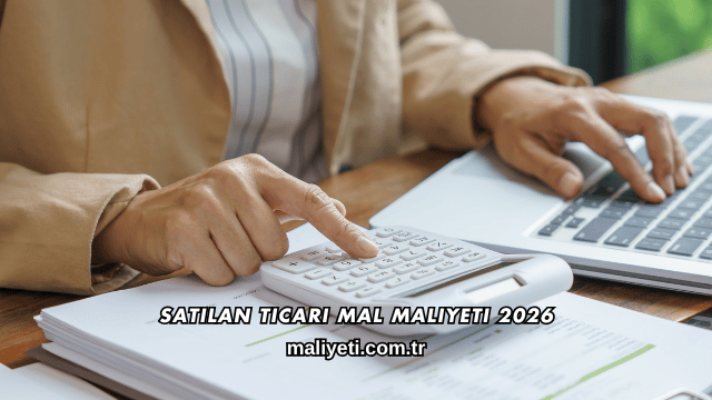 Satılan Ticari Mal Maliyeti 2026
