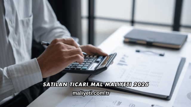 Satılan Ticari Mal Maliyeti 2026