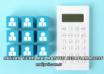Satılan Ticari Mal Maliyeti Hesaplama 2026