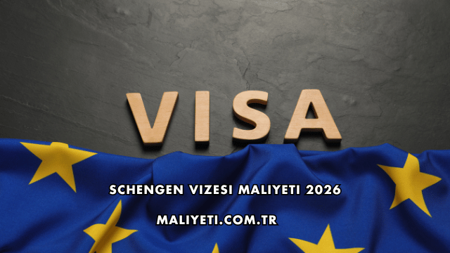 Schengen Vizesi Maliyeti 2026