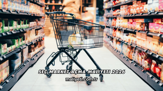 Seç Market Açma Maliyeti 2026