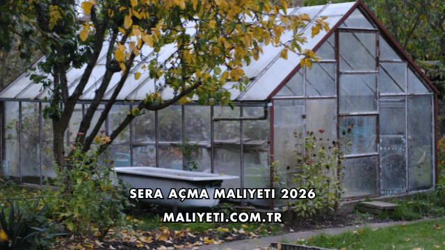 Sera Açma Maliyeti 2026