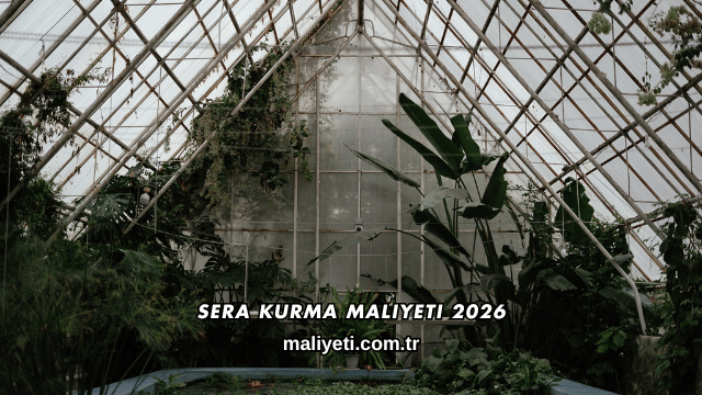 Sera Kurma Maliyeti 2026