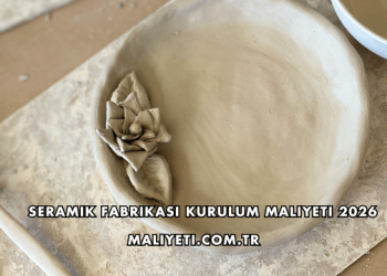 Seramik Fabrikası Kurulum Maliyeti 2026