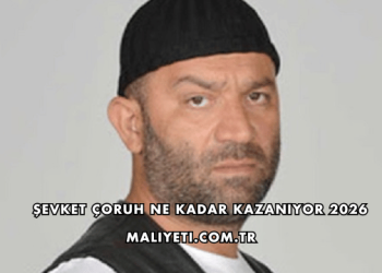 Şevket Çoruh Ne Kadar Kazanıyor 2026