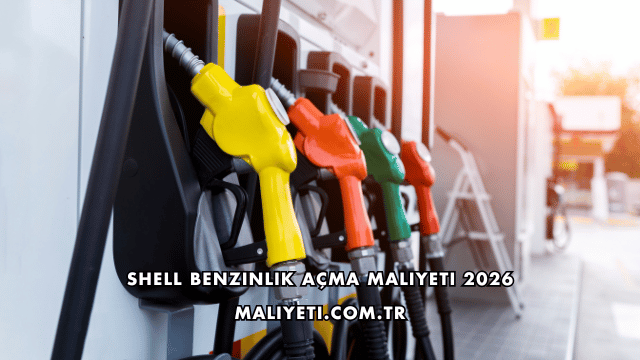 Shell Benzinlik Açma Maliyeti 2026