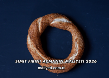 Simit Fırını Açmanın Maliyeti 2026