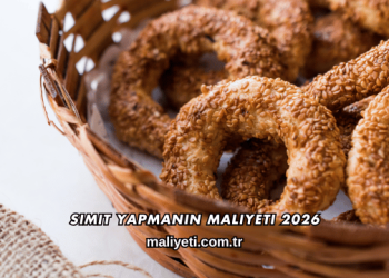 Simit Yapmanın Maliyeti 2026