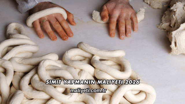 Simit Yapmanın Maliyeti 2026
