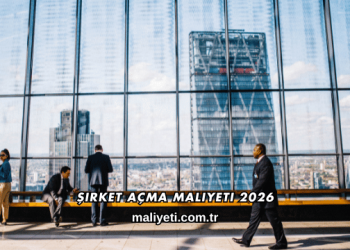 Şirket Açma Maliyeti 2026