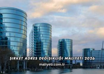Şirket Adres Değişikliği Maliyeti 2026