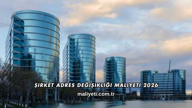 Şirket Adres Değişikliği Maliyeti 2026