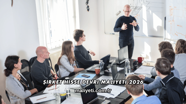 Şirket Hisse Devri Maliyeti 2026