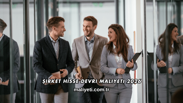 Şirket Hisse Devri Maliyeti 2026