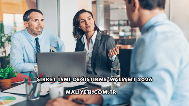 Şirket İsmi Değiştirme Maliyeti 2026