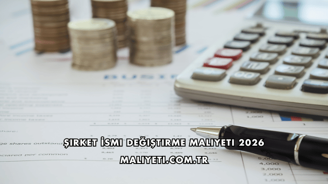 Şirket İsmi Değiştirme Maliyeti 2026