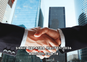 Şirket Kapatma Maliyeti 2026