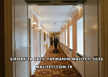 Şırnak'ta Tatil Yapmanın Maliyeti 2026