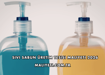 Sıvı Sabun Üretim Tesisi Maliyeti 2026