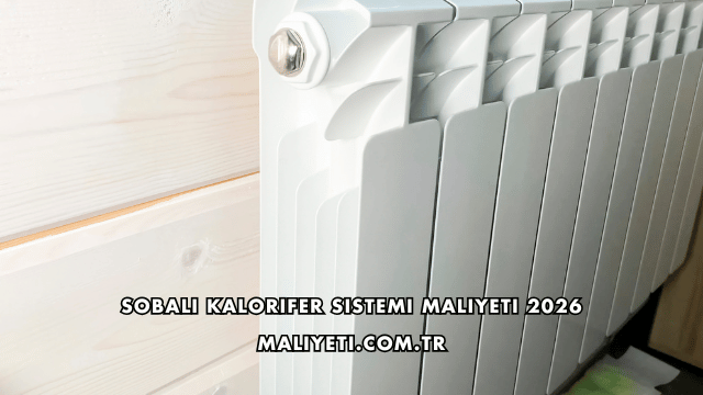 Sobalı Kalorifer Sistemi Maliyeti 2026