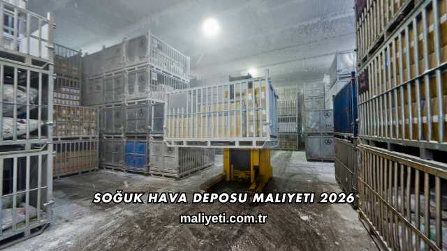 Soğuk Hava Deposu Maliyeti 2026