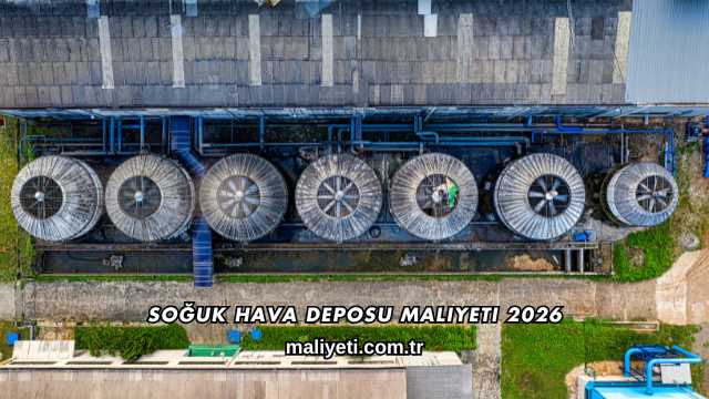 Soğuk Hava Deposu Maliyeti 2026