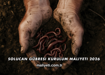 Solucan Gübresi Kurulum Maliyeti 2026