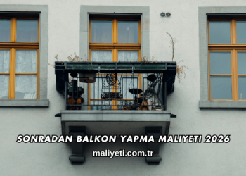 Sonradan Balkon Yapma Maliyeti 2026