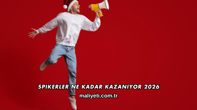Spikerler Ne Kadar Kazanıyor 2026