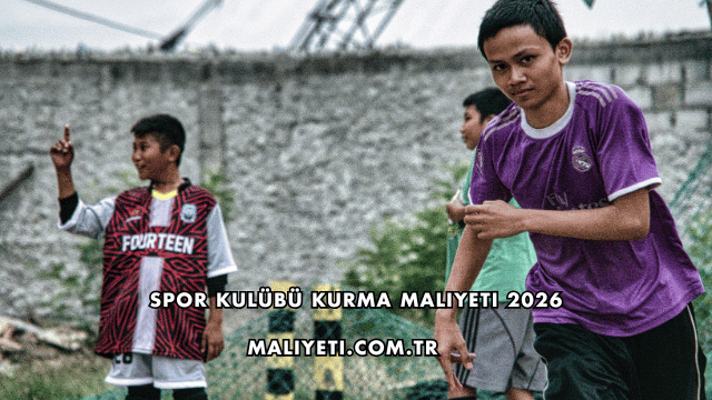 Spor Kulübü Kurma Maliyeti 2026