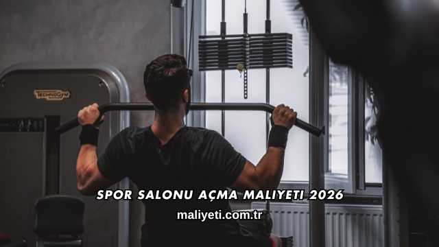 Spor Salonu Açma Maliyeti 2026