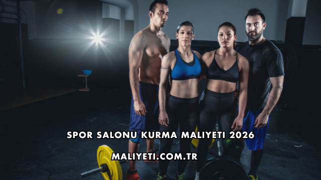 Spor Salonu Kurma Maliyeti 2026