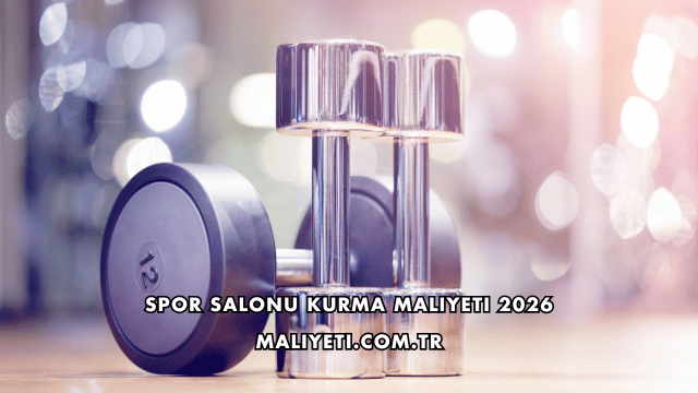 Spor Salonu Kurma Maliyeti 2026