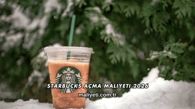 Starbucks Açma Maliyeti 2026