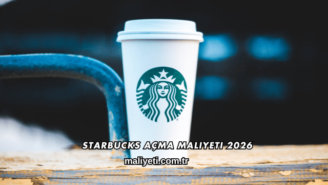 Starbucks Açma Maliyeti 2026